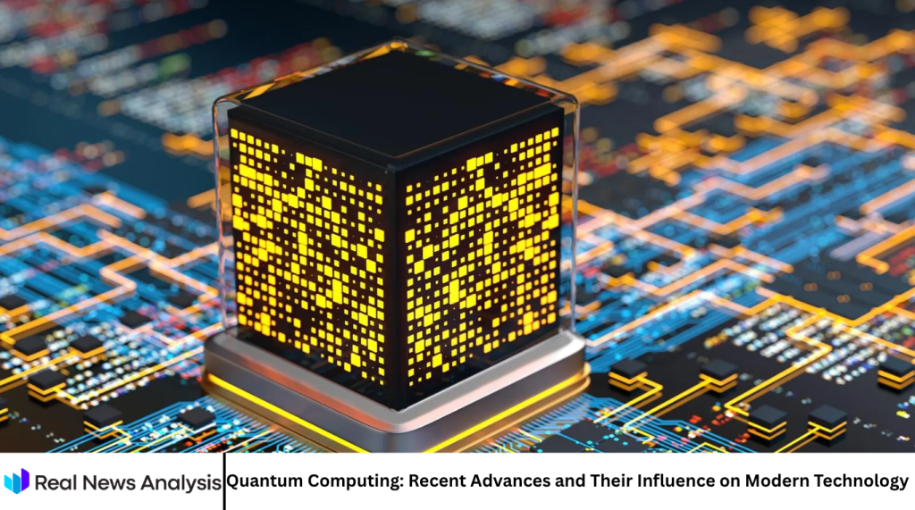Quantum Computing: Recent Advances and Their Influence on Modern Technology